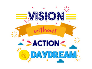 vision without action is daydream inspirational quotes everyday motivation positive saying typography design colorful text