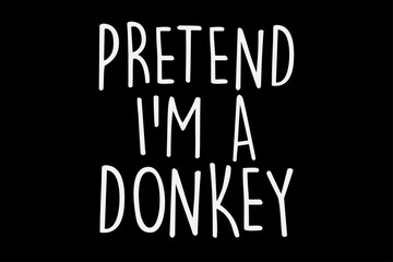Pretend I'm a Donkey Funny Halloween T-Shirt Design