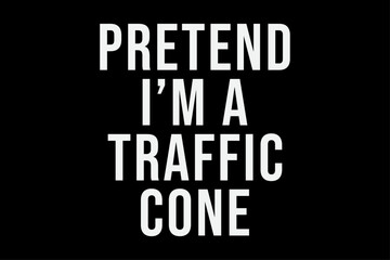 Fototapeta premium Pretend I'm a Traffic Cone T-Shirt Design