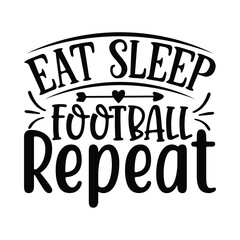Eat Sleep Football Repeat, Football SVG T shirt Design Vector file.
