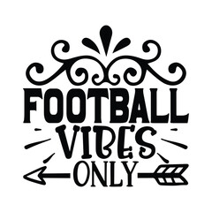 Football Vibes Only, Football SVG T shirt Design Vector file.