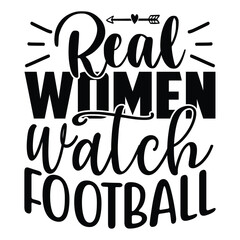 Real Women Watch Football , Football SVG T shirt Design Vector file.