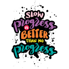 Slow progress is better than no progress, hand lettering. Poster quote.