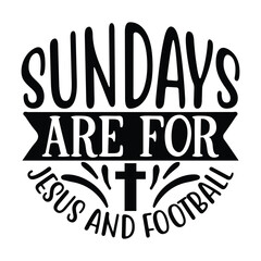 Sundays Are for Jesus and Football, Football SVG T shirt Design Vector file.