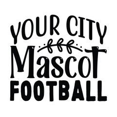 Your City Mascot Football, Football SVG T shirt Design Vector file.