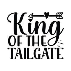 King of the Tailgate , Football SVG T shirt Design Vector file.