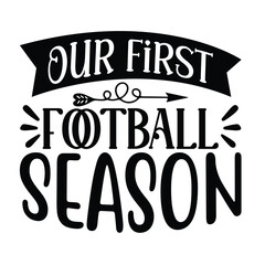 Our First Football Season, Football SVG T shirt Design Vector file.