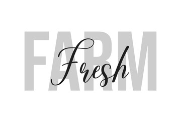 Farm fresh. Inspiration quotes lettering. Motivational typography. Calligraphic graphic design element. Isolated on white background.