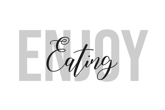 Enjoy eating. Inspiration quotes lettering. Motivational typography. Calligraphic graphic design element. Isolated on white background.