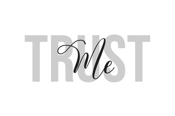 Trust me. Inspiration quotes lettering. Motivational typography. Calligraphic graphic design element. Isolated on white background.