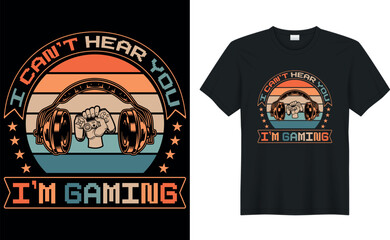 Gamer t-shirt design Vector illustration.i can't hear you i'm gaming.T shirt Design vector, Trendy, apparel, Gaming, retro, Game, Video
