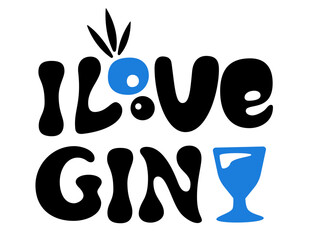 I love gin inscription. Lettering with juniper berry and gin glass for gin fans. Useful for printing bags, T-shirts, home decor, posters, cards.  