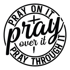 gift Pray on it Pray over it Pray through it svg, prayer svg, Pray svg, Christian cross design,jesus t-shirt design