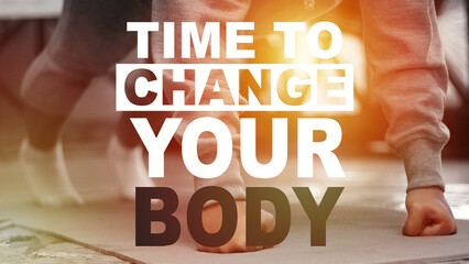 Time to change your body, text words typography written on workout background, life and health...
