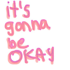 It is gonna be okay