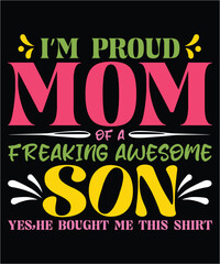 I'm proud mom of a freaking awesome son yes he bought me this shirt