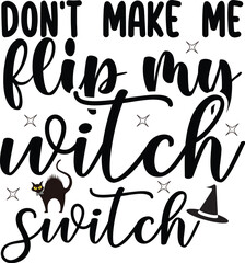 don't make me flip my witch switch