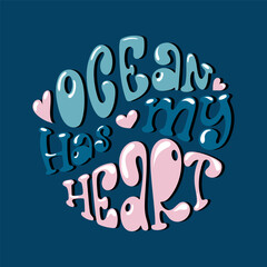 Ocean has my heart handdrawn lettering in a round shape. Trendy illustration in groovy style.