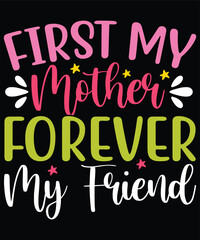 First my mother forever my friend