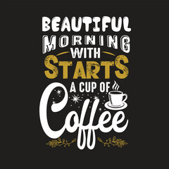 Beautiful Morning Starts With A Cup Of Coffee Vintage cafe banner typography Coffee lovers motivational quotes text vector art illustration for prints, textile, mugs, project