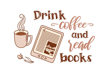 Drink coffee and read books. E-book with cup and flower. Mountain landscape. Concept for lovers of reading. Doodle style. Lettering in hand drawn style. For postcards, posters, web design, library.
