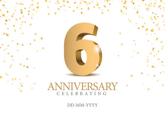 Anniversary 6. gold 3d numbers. Poster template for Celebrating 6 th anniversary event party.