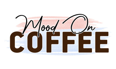 Coffee mood on hand drawn vintage typography t shirt, quote print, cafe poster, kitchen wall art decoration vector design