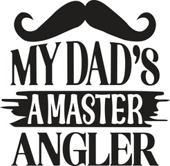 My Dad’s A Master Angler 