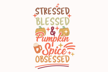 Fall Pumpkin Spice EPS Design. STRESSED BLESSED and PUMPKIN SPICE OBSESSED t shirt design