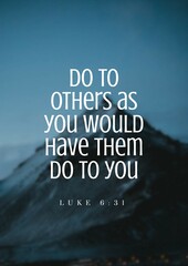 Bible Verses " Do to others as you would have them do to you Luke 6:31 "