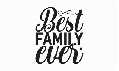 Naklejka premium Best Family Ever - Family SVG Design, Handmade calligraphy illustration, Isolated on white background, Vector EPS Editable Files, for prints on bags, posters and cards.