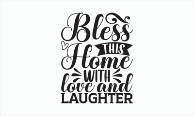 Bless This Home With Love And Laughter - Family SVG Design, Handmade calligraphy illustration, Isolated on white background, Vector EPS Editable Files, for prints on bags, posters and cards.