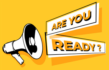 Megaphone or loudspeaker with speech bubble announces YOU ARE READY. Social media marketing concept. Announcement for marketing. Black and white vector illustration on yellow background