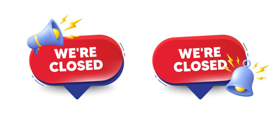 We are closed tag. Speech bubbles with 3d bell, megaphone. Business closure sign. Store bankruptcy symbol. Closed chat speech message. Red offer talk box. Vector