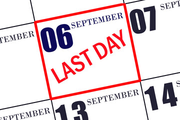 Text LAST DAY on calendar date September 6. A reminder of the final day. Deadline. Business concept.