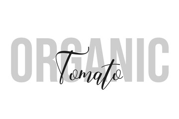 Organic Tomato lettering typography on tone of grey color. Positive quote, happiness expression, motivational and inspirational saying. Greeting card, sticker, poster.