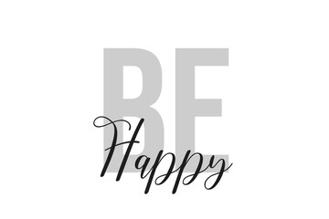 Be happy lettering typography on tone of grey color. Positive quote, happiness expression, motivational and inspirational saying. Greeting card, poster. 
