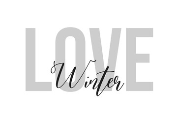 Love Winter lettering typography on tone of grey color. Positive quote, happiness expression, motivational and inspirational saying. Greeting card, poster. 