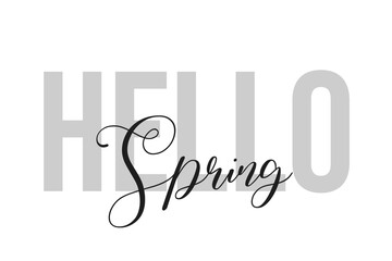 Hello Spring lettering typography on tone of grey color. Positive quote, happiness expression, motivational and inspirational saying. Greeting card, poster. 