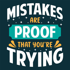 Mistakes Are Proof That You're Trying. Motivational Quotes Typography Vector Design. Vintage Modern Poster Design. Can be printed as t-shirt, greeting cards, gift or room and office decoration