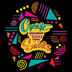 Create something today even if it sucks, hand lettering. Poster quote.