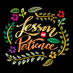 Lesson in patience, hand lettering. Poster quote.