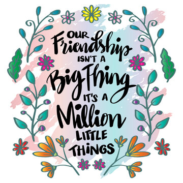 Friendship isn't a big thing, it's a million little things. Hand lettering typography quote.