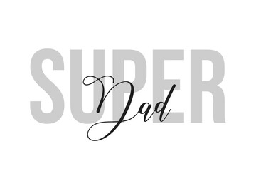 Super Dad lettering typography on tone of grey color. Positive quote, happiness expression, motivational and inspirational saying. Greeting card, poster.
