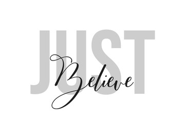 Just believe lettering typography on tone of grey color. Positive quote, happiness expression, motivational and inspirational saying. Greeting card, poster.