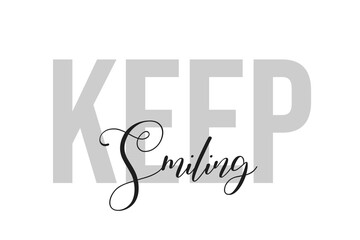 Keep smiling lettering typography on tone of grey color. Positive quote, happiness expression, motivational and inspirational saying. Greeting card, poster.