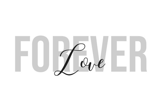 Forever Love lettering typography on tone of grey color. Positive quote, happiness expression, motivational and inspirational saying. Greeting card, poster.