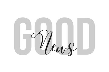 Good News lettering typography on tone of grey color. Positive quote, happiness expression, motivational and inspirational saying. Greeting card, poster.