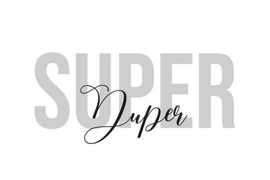Super Duper lettering typography on tone of grey color. Positive quote, happiness expression, motivational and inspirational saying. Greeting card, poster.