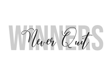 Winners never quit lettering typography on tone of grey color. Positive quote, happiness expression, motivational and inspirational saying. Greeting card, poster.